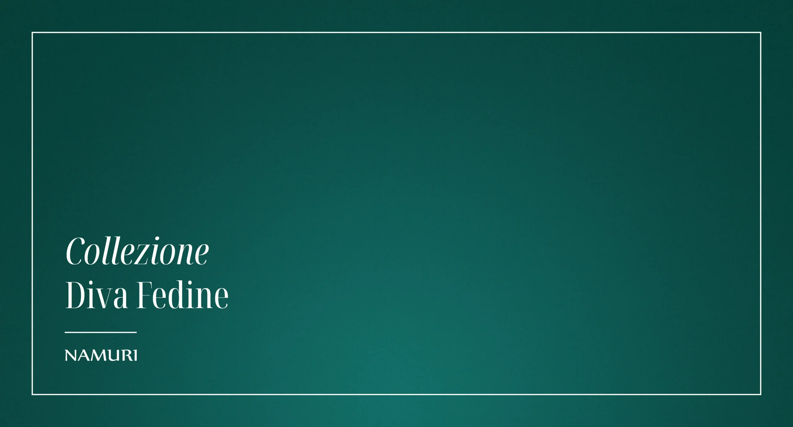 COLLEZIONE DIVA FEDINE